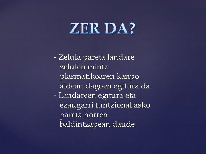 ZER DA? - Zelula pareta landare zelulen mintz plasmatikoaren kanpo aldean dagoen egitura da.