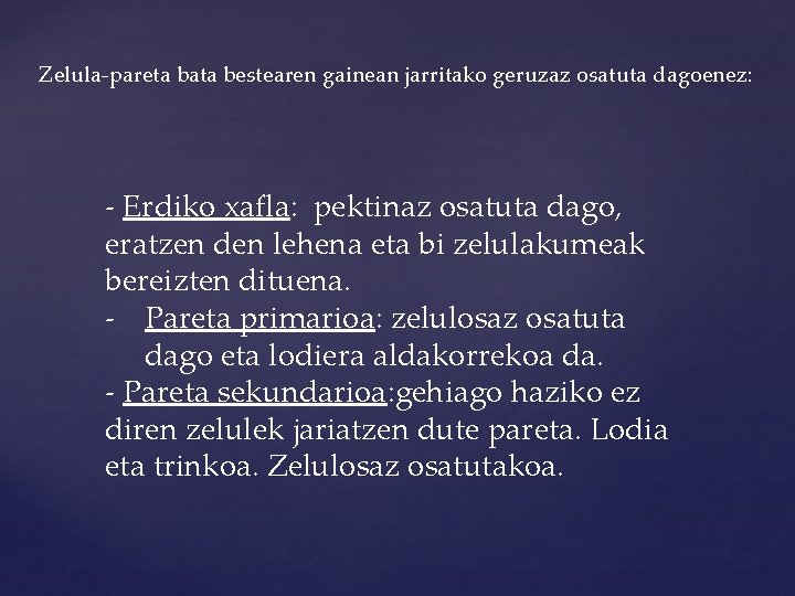 Zelula-pareta bata bestearen gainean jarritako geruzaz osatuta dagoenez: - Erdiko xafla: pektinaz osatuta dago,