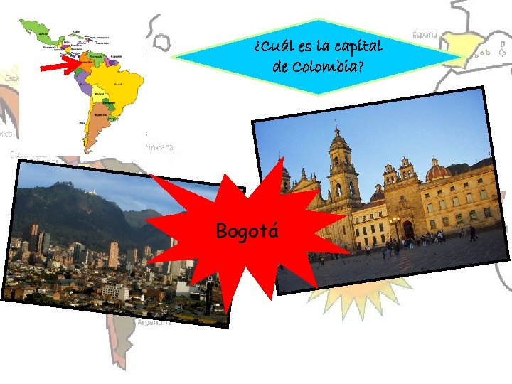 ¿Cuál es la capital de Colombia? Bogotá 