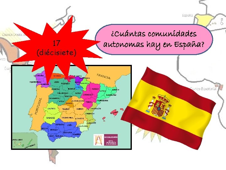 17 (diécisiete) ¿Cuántas comunidades autonomas hay en España? 