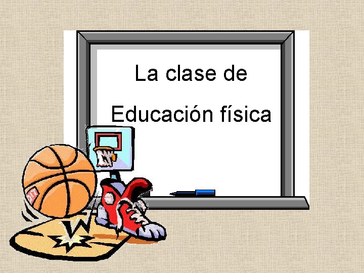 La clase de Educación física 