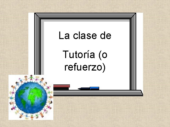 La clase de Tutoría (o refuerzo) 