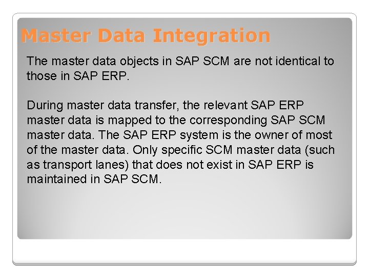 Master Data Integration The master data objects in SAP SCM are not identical to