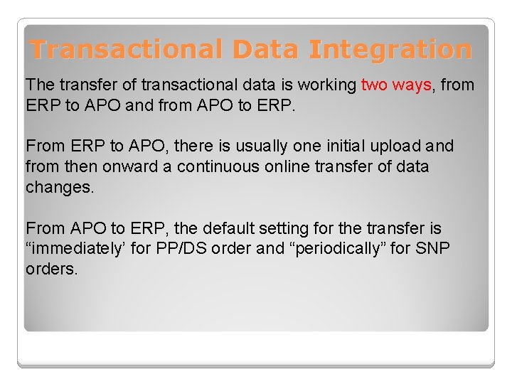 Transactional Data Integration The transfer of transactional data is working two ways, from ERP