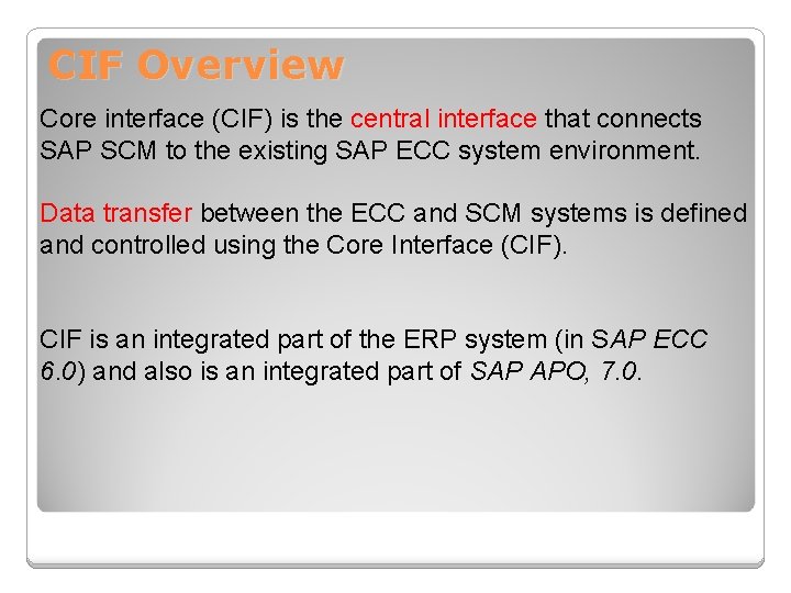 CIF Overview Core interface (CIF) is the central interface that connects SAP SCM to