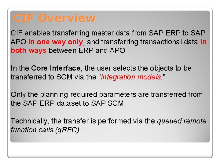 CIF Overview CIF enables transferring master data from SAP ERP to SAP APO in