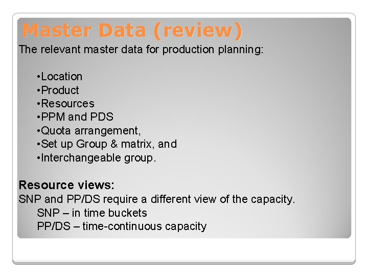 Master Data (review) The relevant master data for production planning: • Location • Product