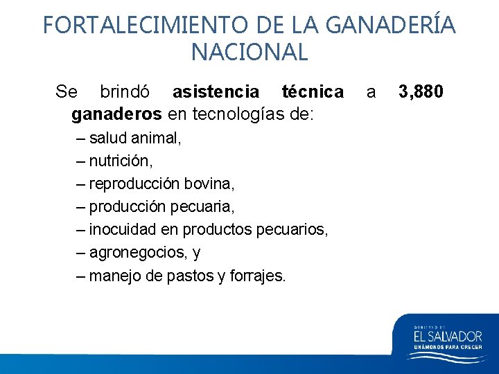 FORTALECIMIENTO DE LA GANADERÍA NACIONAL Se brindó asistencia técnica ganaderos en tecnologías de: –