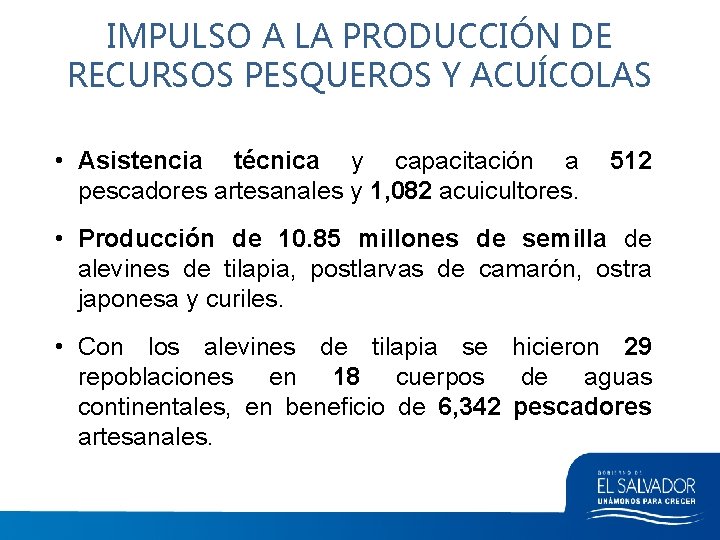 IMPULSO A LA PRODUCCIÓN DE RECURSOS PESQUEROS Y ACUÍCOLAS • Asistencia técnica y capacitación