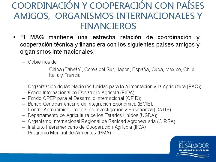 COORDINACIÓN Y COOPERACIÓN CON PAÍSES AMIGOS, ORGANISMOS INTERNACIONALES Y FINANCIEROS • El MAG mantiene