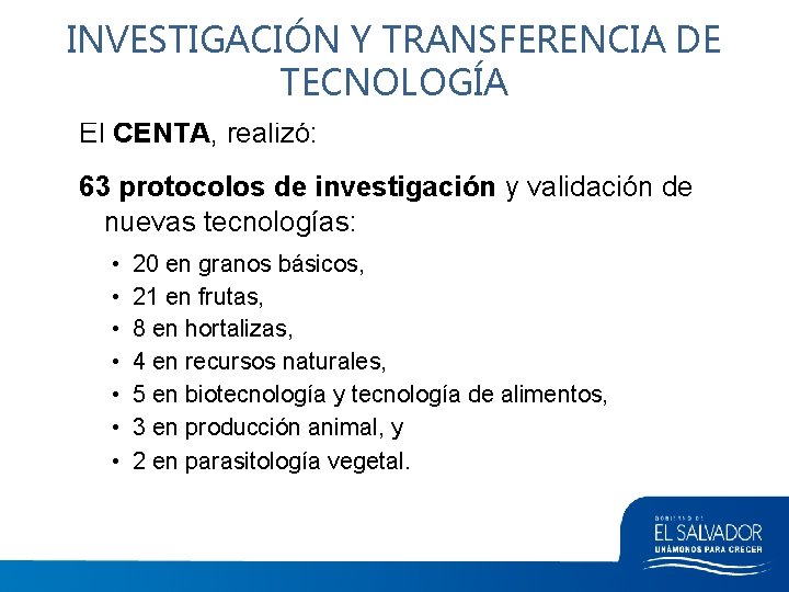 INVESTIGACIÓN Y TRANSFERENCIA DE TECNOLOGÍA El CENTA, realizó: 63 protocolos de investigación y validación