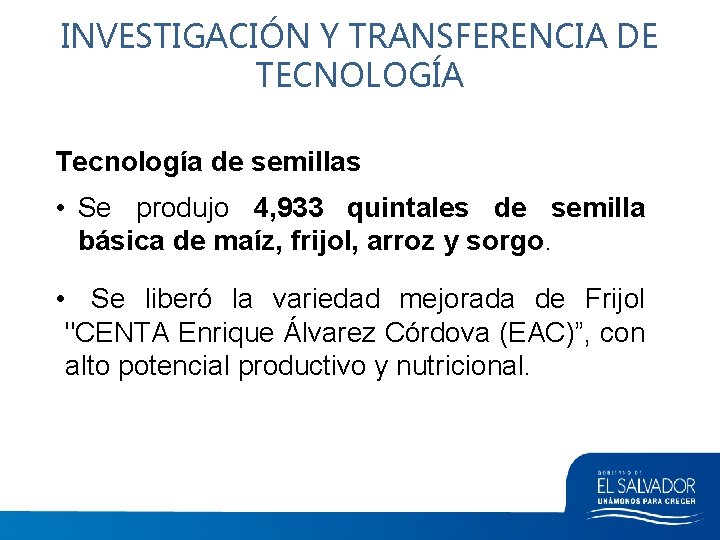 INVESTIGACIÓN Y TRANSFERENCIA DE TECNOLOGÍA Tecnología de semillas • Se produjo 4, 933 quintales