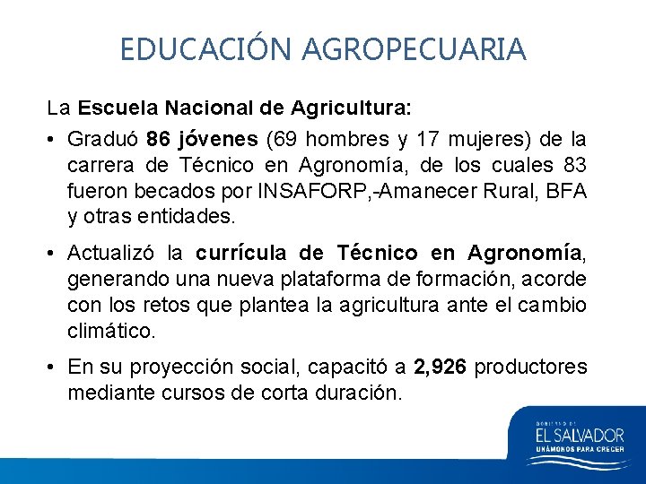 EDUCACIÓN AGROPECUARIA La Escuela Nacional de Agricultura: • Graduó 86 jóvenes (69 hombres y