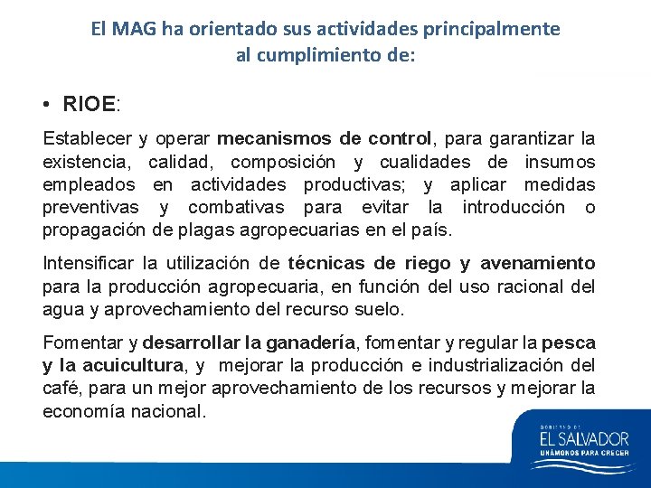 El MAG ha orientado sus actividades principalmente al cumplimiento de: • RIOE: Establecer y