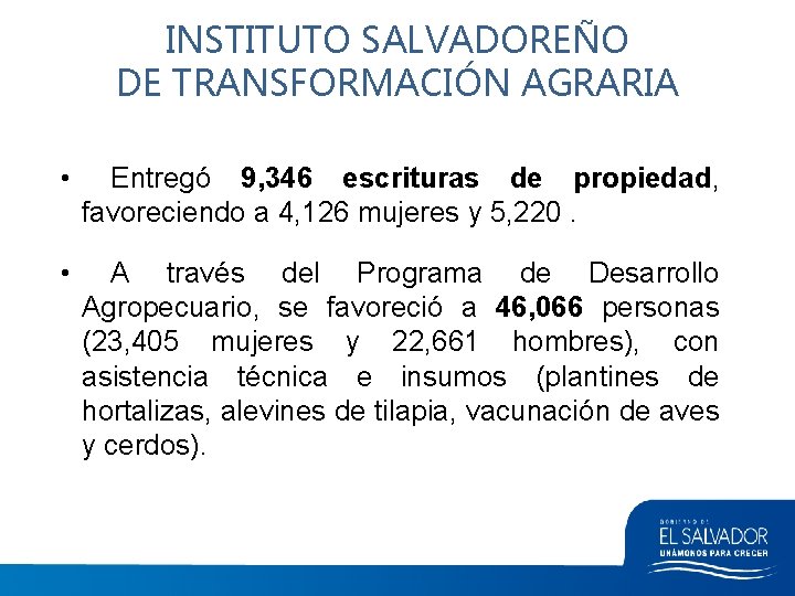 INSTITUTO SALVADOREÑO DE TRANSFORMACIÓN AGRARIA • Entregó 9, 346 escrituras de propiedad, favoreciendo a