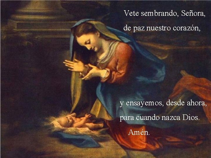 Vete sembrando, Señora, de paz nuestro corazón, y ensayemos, desde ahora, para cuando nazca