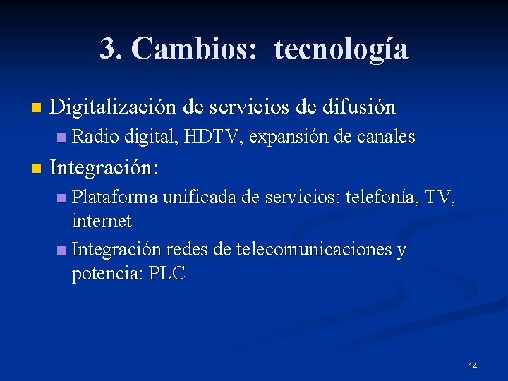 3. Cambios: tecnología n Digitalización de servicios de difusión n n Radio digital, HDTV,