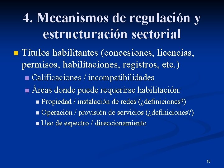 4. Mecanismos de regulación y estructuración sectorial n Títulos habilitantes (concesiones, licencias, permisos, habilitaciones,