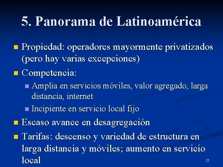5. Panorama de Latinoamérica Propiedad: operadores mayormente privatizados (pero hay varias excepciones) n Competencia: