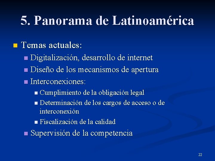 5. Panorama de Latinoamérica n Temas actuales: Digitalización, desarrollo de internet n Diseño de