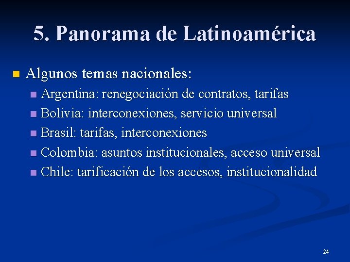 5. Panorama de Latinoamérica n Algunos temas nacionales: Argentina: renegociación de contratos, tarifas n