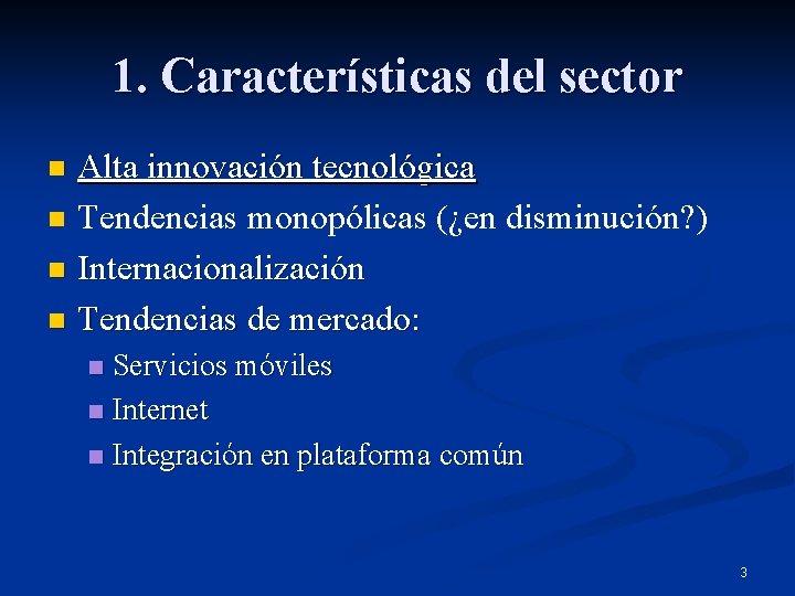 1. Características del sector Alta innovación tecnológica n Tendencias monopólicas (¿en disminución? ) n