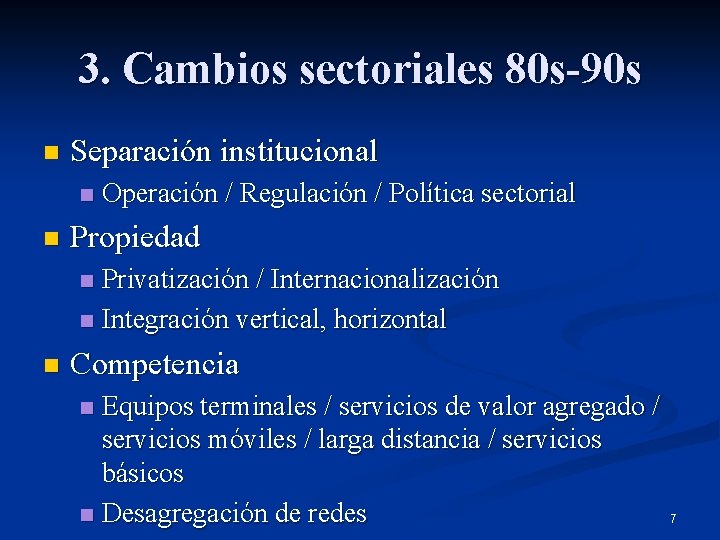 3. Cambios sectoriales 80 s-90 s n Separación institucional n n Operación / Regulación