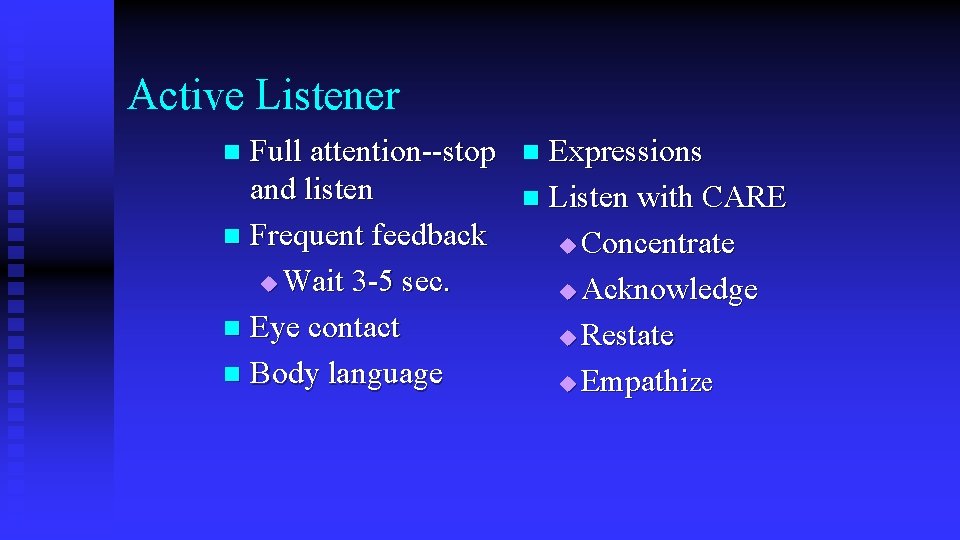 Active Listener Full attention--stop and listen n Frequent feedback u Wait 3 -5 sec.