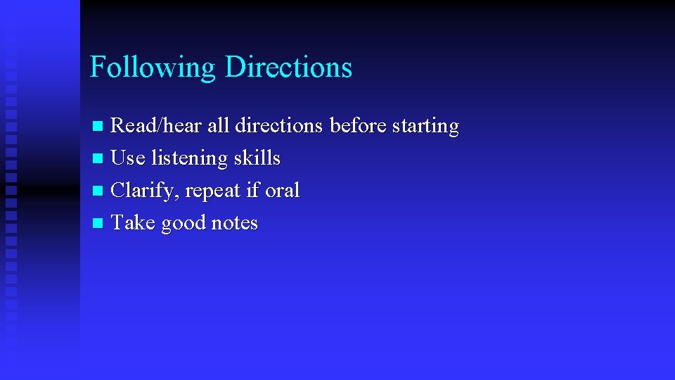 Following Directions Read/hear all directions before starting n Use listening skills n Clarify, repeat