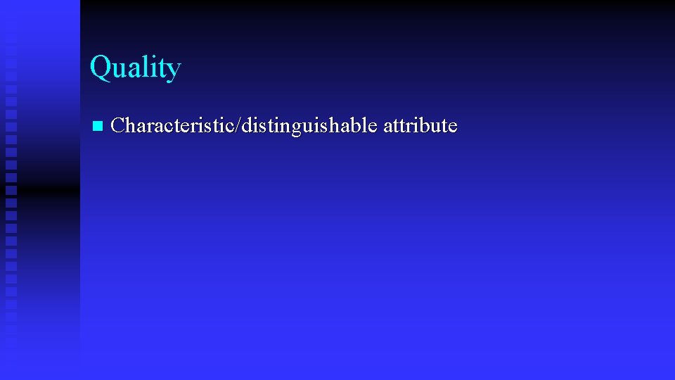 Quality n Characteristic/distinguishable attribute 