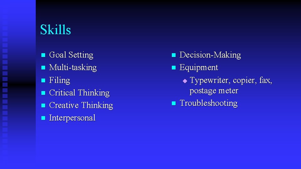 Skills n n n Goal Setting Multi-tasking Filing Critical Thinking Creative Thinking Interpersonal n