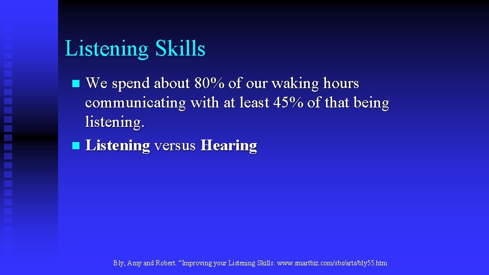 Listening Skills We spend about 80% of our waking hours communicating with at least