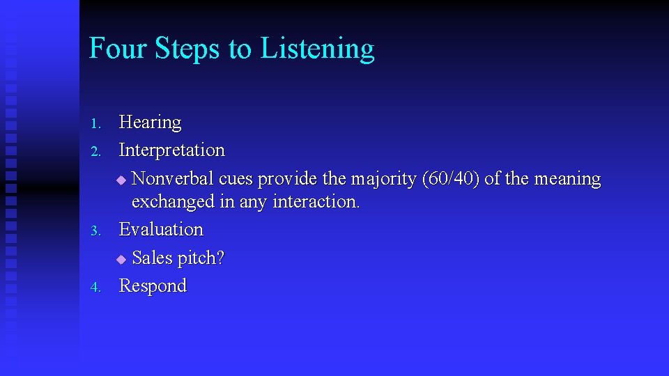 Four Steps to Listening 1. 2. 3. 4. Hearing Interpretation u Nonverbal cues provide