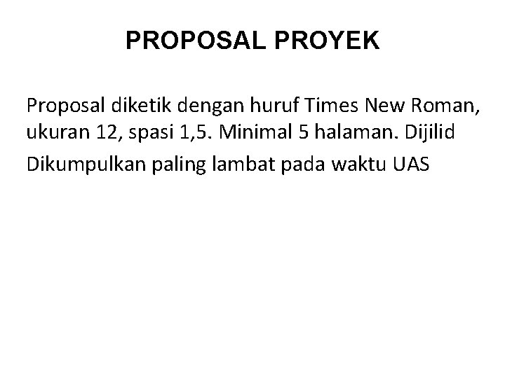 PROPOSAL PROYEK Proposal diketik dengan huruf Times New Roman, ukuran 12, spasi 1, 5.