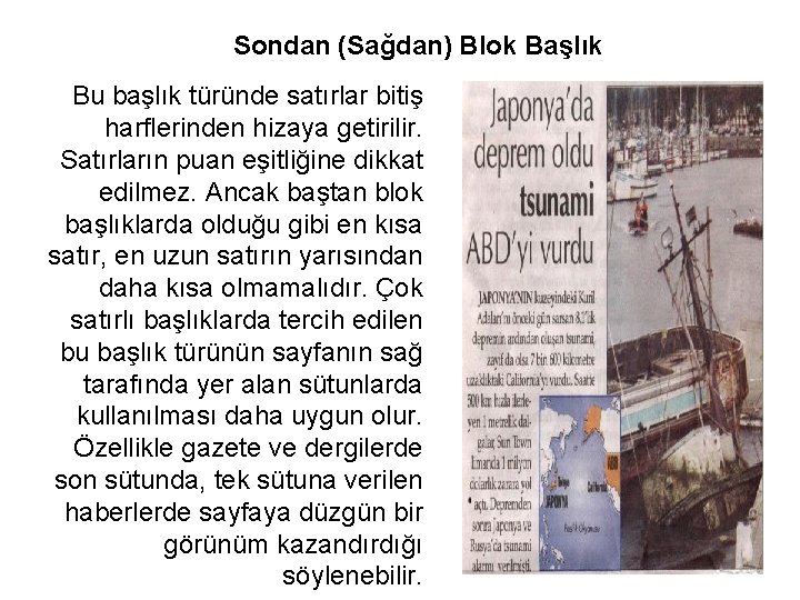 Sondan (Sağdan) Blok Başlık Bu başlık türünde satırlar bitiş harflerinden hizaya getirilir. Satırların puan