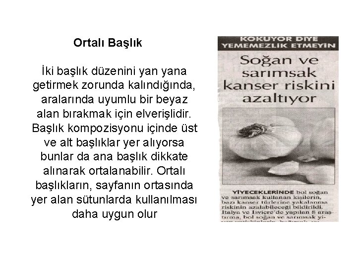 Ortalı Başlık İki başlık düzenini yana getirmek zorunda kalındığında, aralarında uyumlu bir beyaz alan