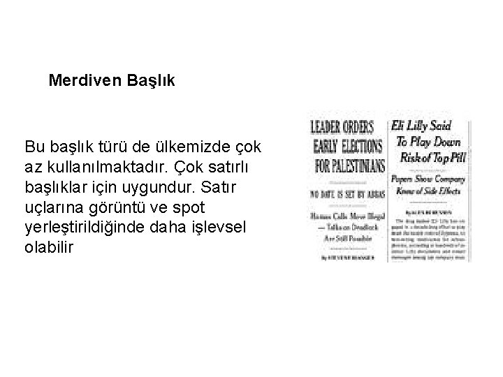 Merdiven Başlık Bu başlık türü de ülkemizde çok az kullanılmaktadır. Çok satırlı başlıklar için