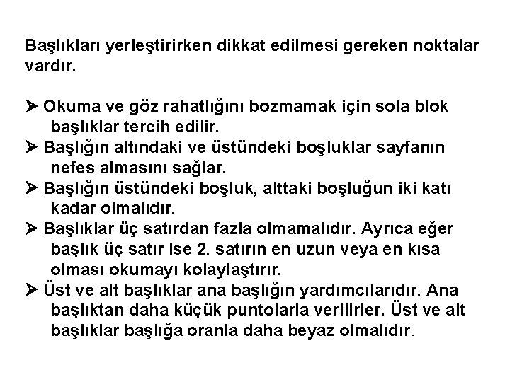 Başlıkları yerleştirirken dikkat edilmesi gereken noktalar vardır. Okuma ve göz rahatlığını bozmamak için sola