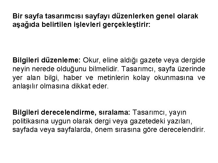 Bir sayfa tasarımcısı sayfayı düzenlerken genel olarak aşağıda belirtilen işlevleri gerçekleştirir: Bilgileri düzenleme: Okur,