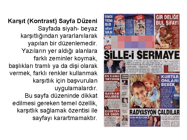 Karşıt (Kontrast) Sayfa Düzeni Sayfada siyah- beyaz karşıtlığından yararlanılarak yapılan bir düzenlemedir. Yazıların yer