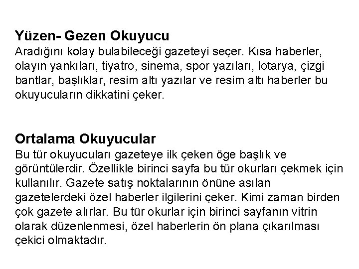 Yüzen- Gezen Okuyucu Aradığını kolay bulabileceği gazeteyi seçer. Kısa haberler, olayın yankıları, tiyatro, sinema,