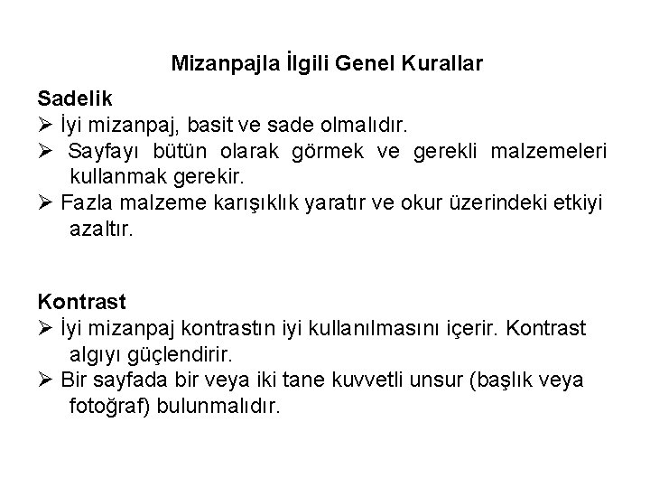 Mizanpajla İlgili Genel Kurallar Sadelik İyi mizanpaj, basit ve sade olmalıdır. Sayfayı bütün olarak