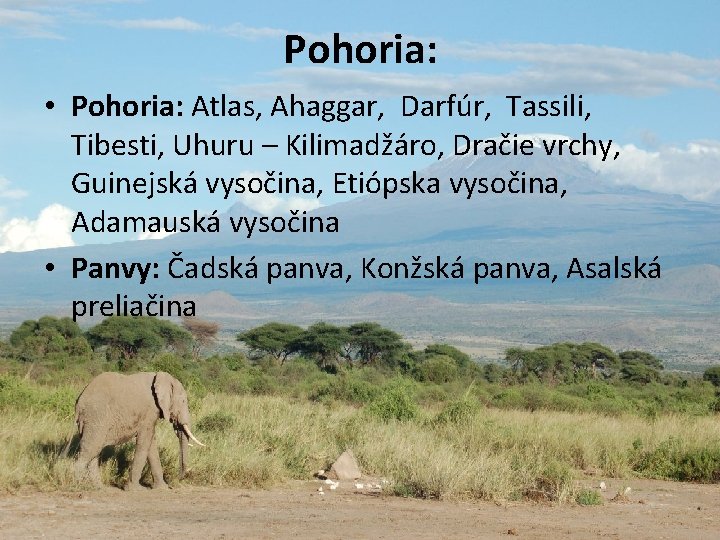 Pohoria: • Pohoria: Atlas, Ahaggar, Darfúr, Tassili, Tibesti, Uhuru – Kilimadžáro, Dračie vrchy, Guinejská