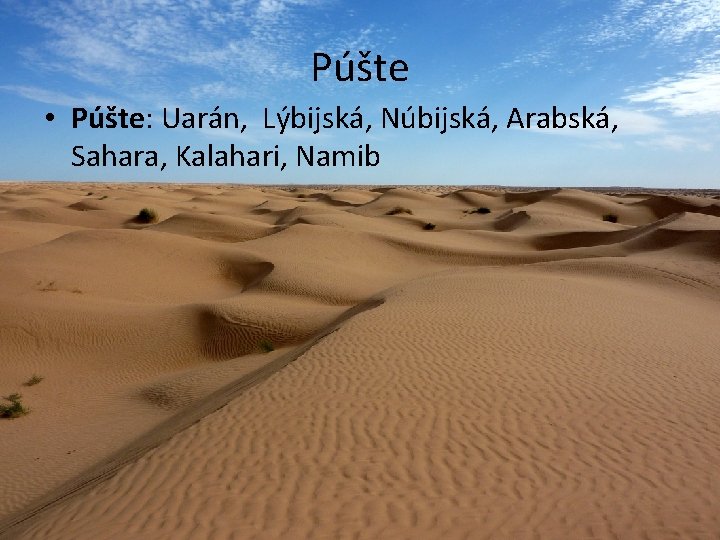 Púšte • Púšte: Uarán, Lýbijská, Núbijská, Arabská, Sahara, Kalahari, Namib 