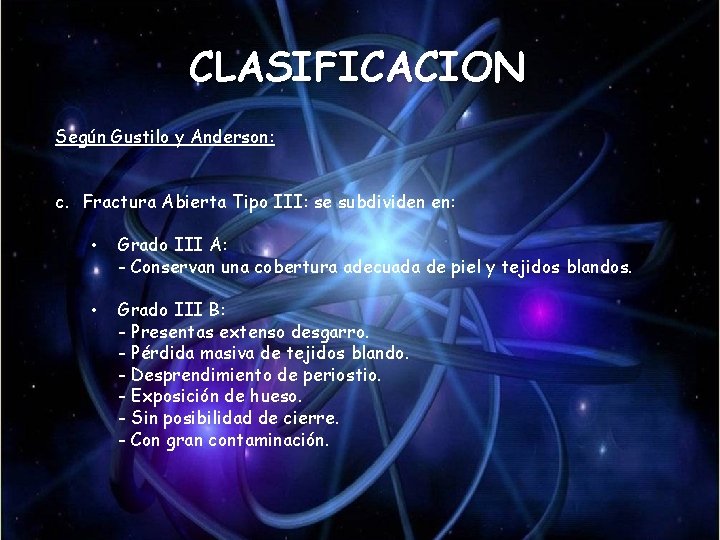 CLASIFICACION Según Gustilo y Anderson: c. Fractura Abierta Tipo III: se subdividen en: • CLASIFICACION Según Gustilo y Anderson: c. Fractura Abierta Tipo III: se subdividen en: •