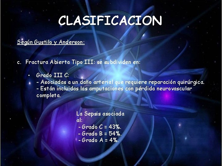 CLASIFICACION Según Gustilo y Anderson: c. Fractura Abierta Tipo III: se subdividen en: • CLASIFICACION Según Gustilo y Anderson: c. Fractura Abierta Tipo III: se subdividen en: •
