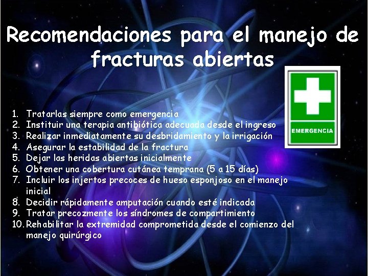 Recomendaciones para el manejo de fracturas abiertas 1. 2. 3. 4. 5. 6. 7. Recomendaciones para el manejo de fracturas abiertas 1. 2. 3. 4. 5. 6. 7.