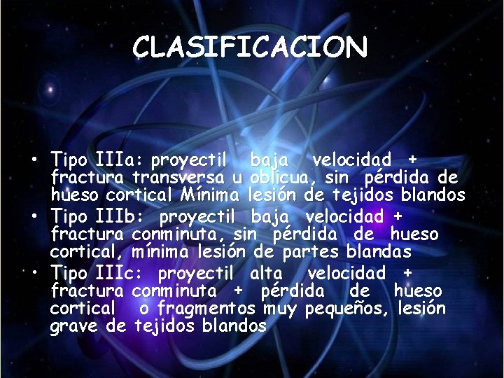 CLASIFICACION • Tipo IIIa: proyectil baja velocidad + fractura transversa u oblicua, sin pérdida CLASIFICACION • Tipo IIIa: proyectil baja velocidad + fractura transversa u oblicua, sin pérdida