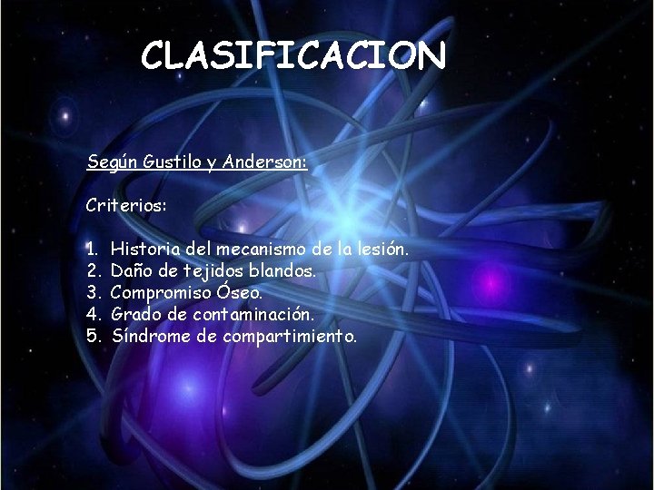 CLASIFICACION Según Gustilo y Anderson: Criterios: 1. 2. 3. 4. 5. Historia del mecanismo CLASIFICACION Según Gustilo y Anderson: Criterios: 1. 2. 3. 4. 5. Historia del mecanismo