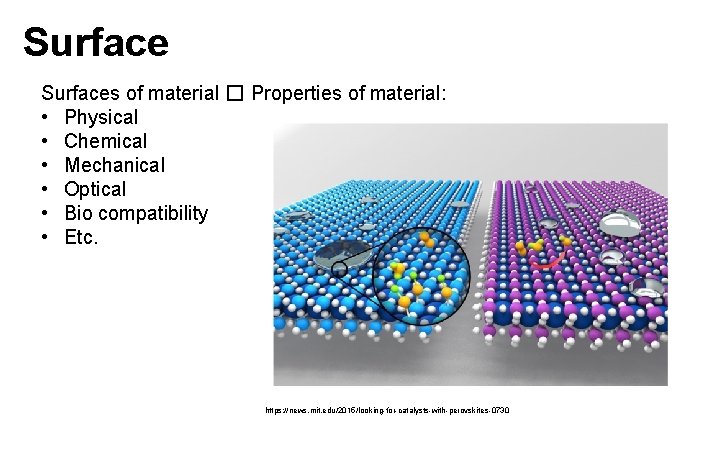 Surfaces of material � Properties of material: • Physical • Chemical • Mechanical •